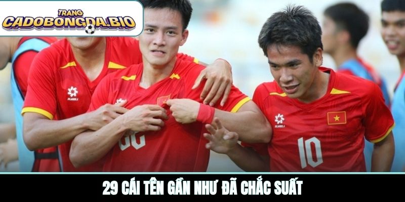 29 cái tên gần như đã chắc suất