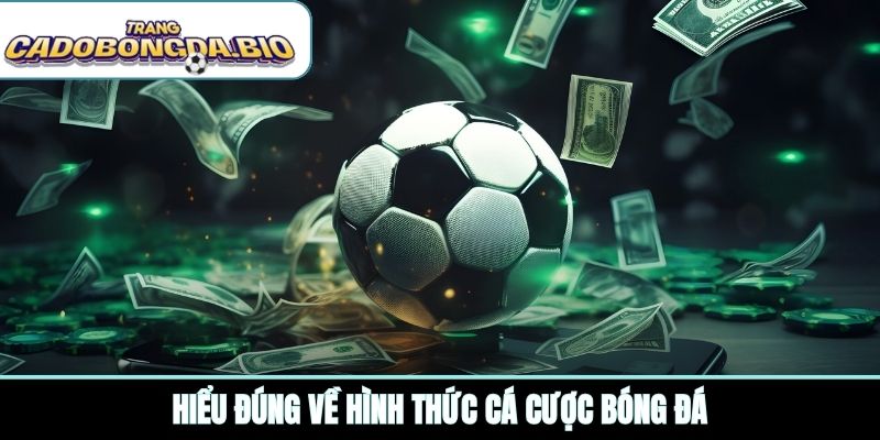 Hiểu đúng về hình thức cá cược bóng đá