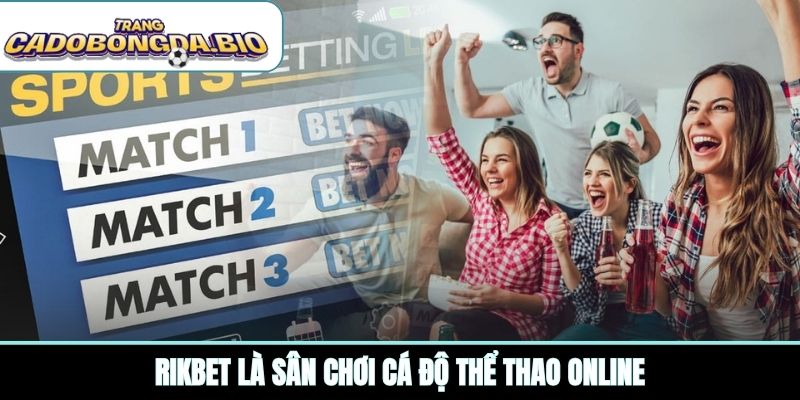RIKBET là sân chơi cá độ thể thao online